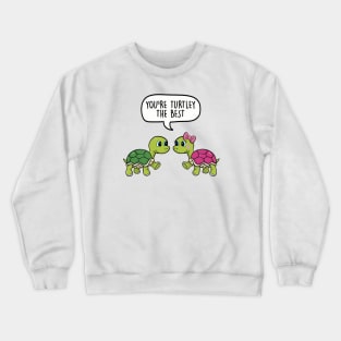 You're turtley the best Crewneck Sweatshirt